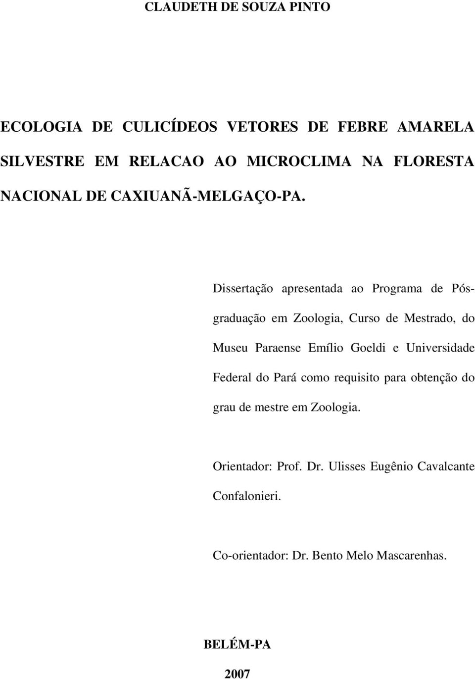 Dissertação apresentada ao Programa de Pósgraduação em Zoologia, Curso de Mestrado, do Museu Paraense Emílio Goeldi e