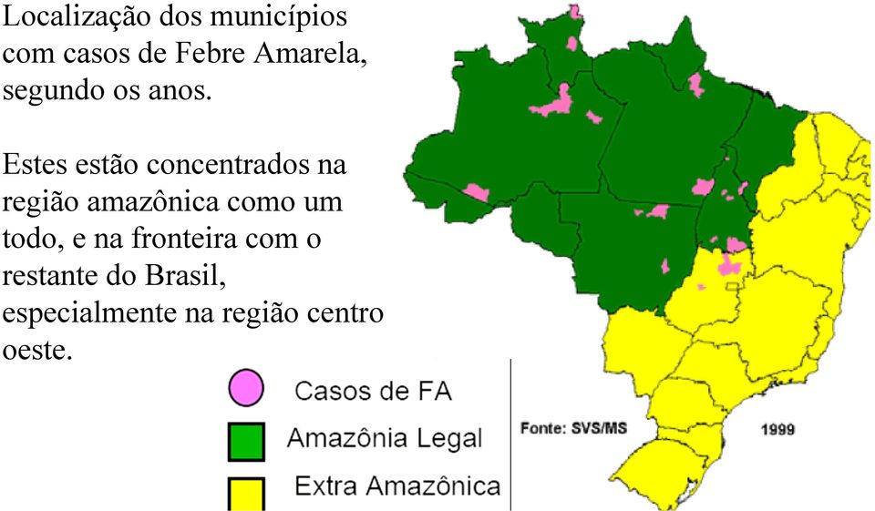 Estes estão concentrados na região amazônica como um