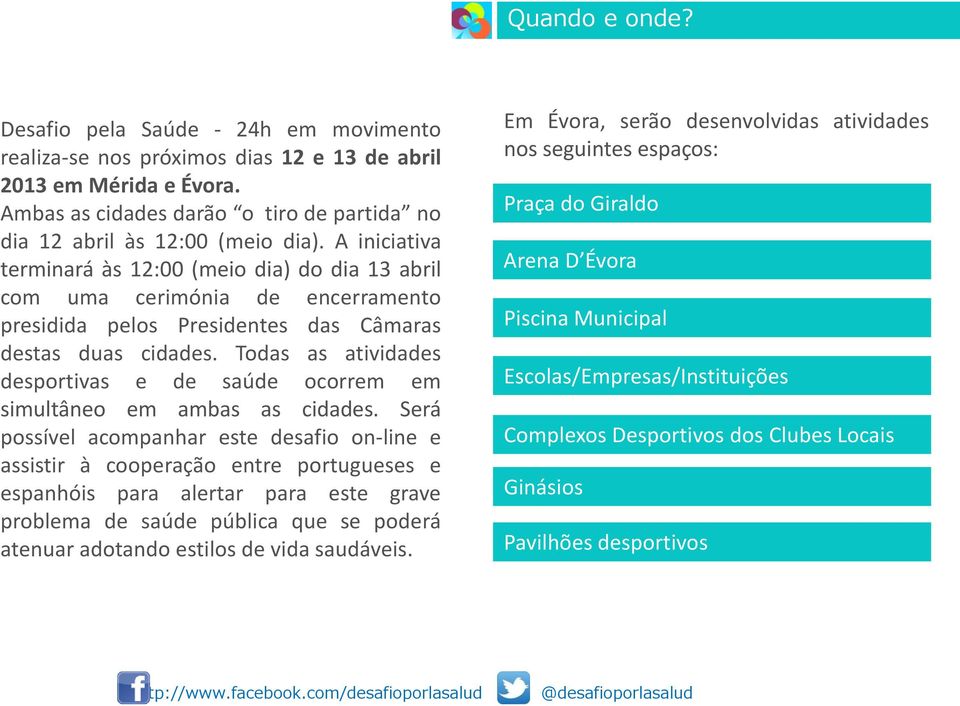 Todas as atividades desportivas e de saúde ocorrem em simultâneo em ambas as cidades.