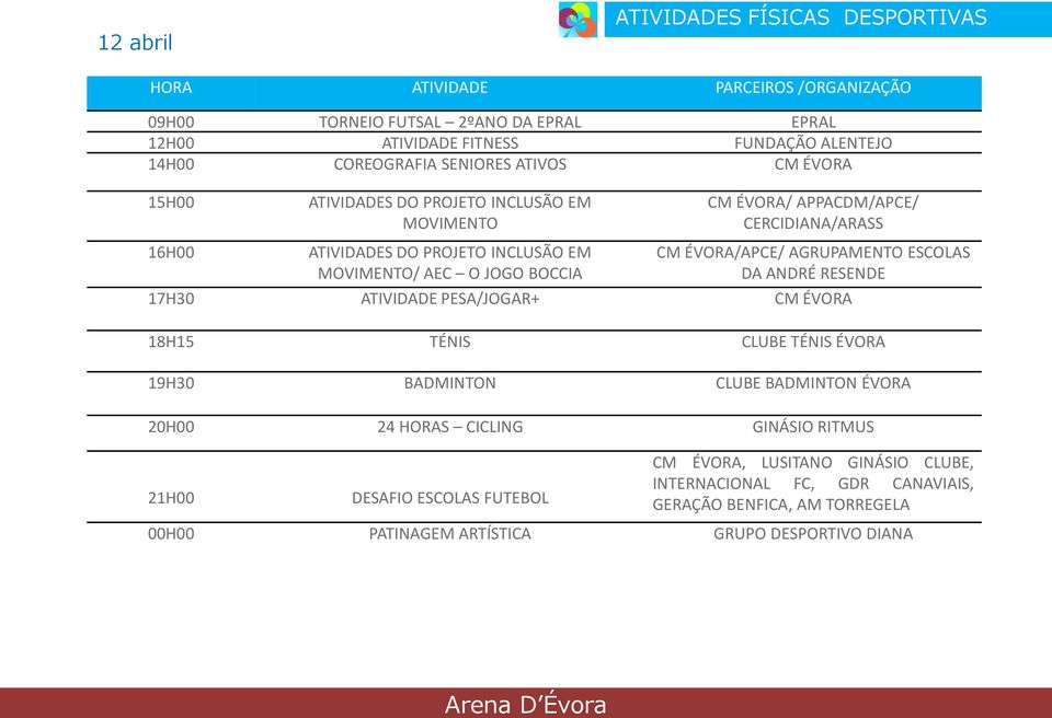 ÉVORA/APCE/ AGRUPAMENTO ESCOLAS DA ANDRÉ RESENDE 17H30 ATIVIDADE PESA/JOGAR+ CM ÉVORA 18H15 TÉNIS CLUBE TÉNIS ÉVORA 19H30 BADMINTON CLUBE BADMINTON ÉVORA 20H00 24 HORAS CICLING GINÁSIO