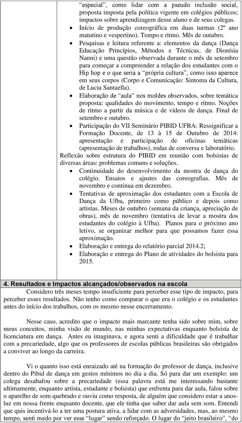 Pesquisas e leitura referente a: elementos da dança (Dança Educação Princípios, Métodos e Técnicas, de Dionísia Nanni) e uma questão observada durante o mês de setembro para começar a compreender a