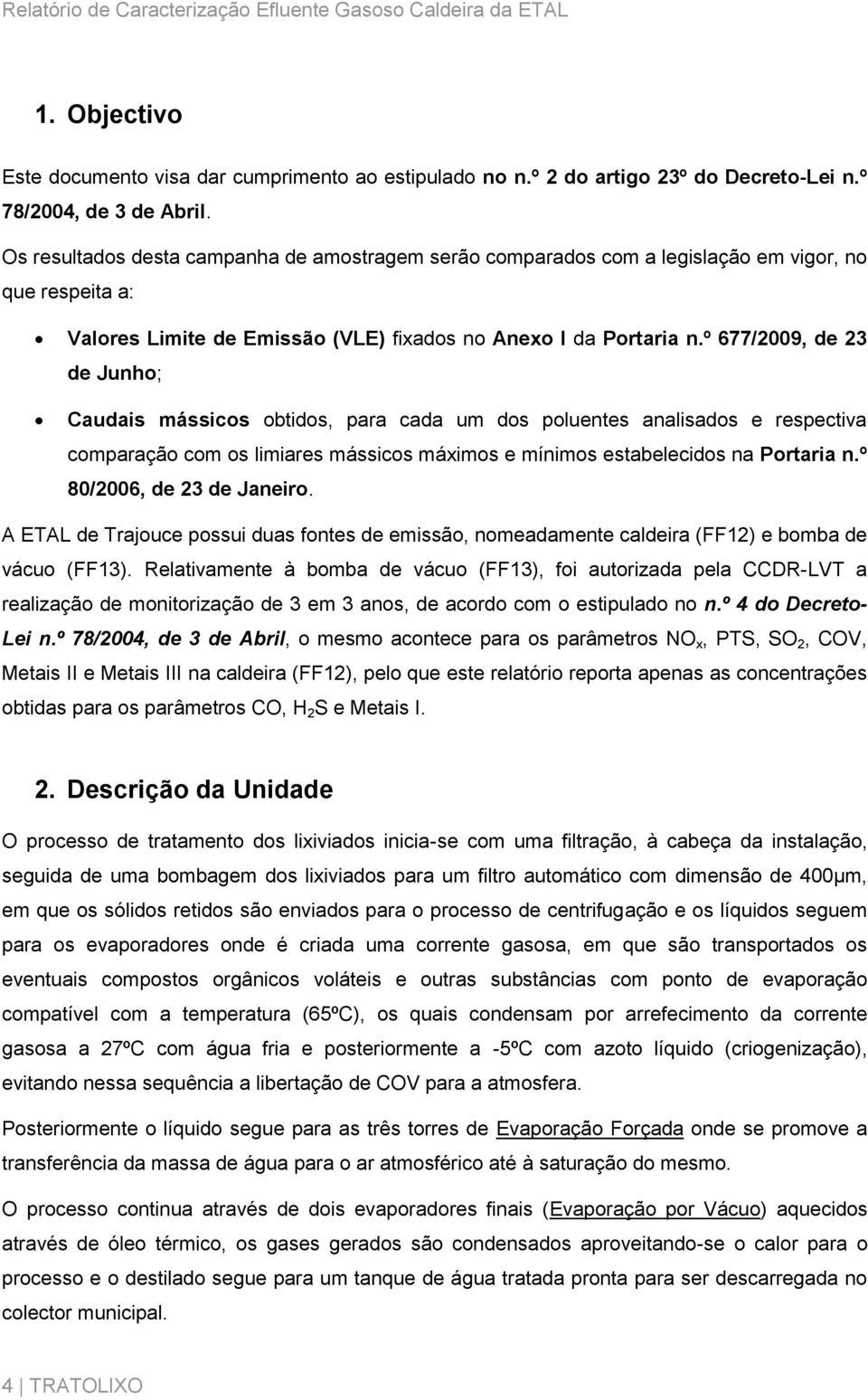 º 677/2009, de 23 de Junho; Caudais mássicos obtidos, para cada um dos poluentes analisados e respectiva comparação com os limiares mássicos máximos e mínimos estabelecidos na Portaria n.