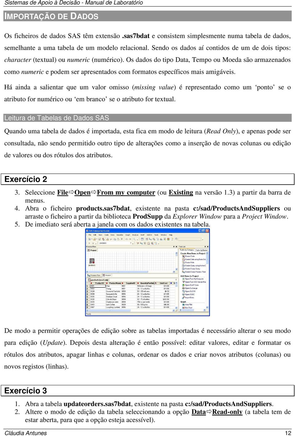 Os dados do tipo Data, Tempo ou Moeda são armazenados como numeric e podem ser apresentados com formatos específicos mais amigáveis.