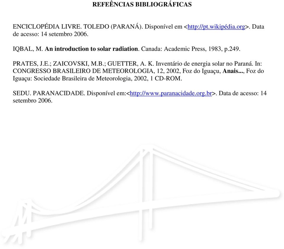 Inventário de energia solar no Paraná. In: CONGRESSO BRASILEIRO DE METEOROLOGIA, 12, 2002, Foz do Iguaçu, Anais.