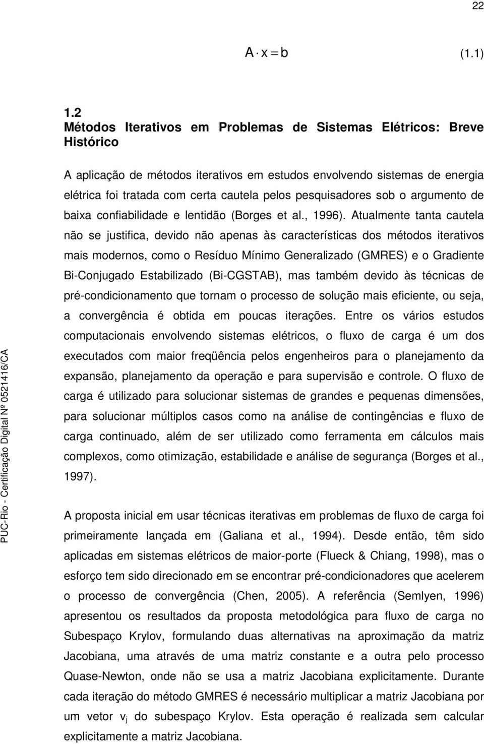 pesquisadores sob o argumento de baixa confiabilidade e lentidão (Borges et al., 1996).