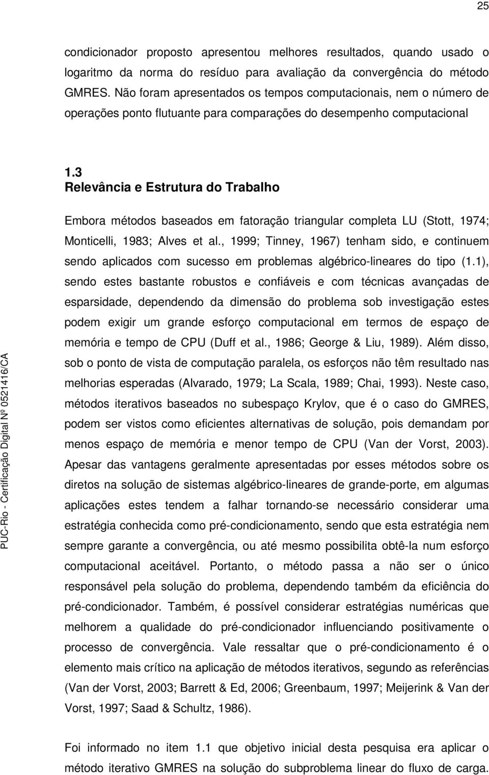 3 Relevância e Estrutura do Trabalho Embora métodos baseados em fatoração triangular completa LU (Stott, 1974; Monticelli, 1983; Alves et al.
