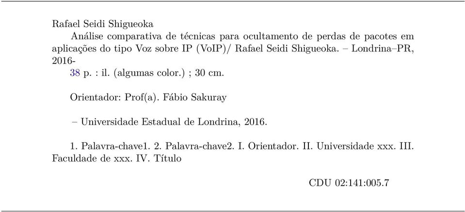 (algumas color.) ; 30 cm. Orientador: Prof(a). Fábio Sakuray Universidade Estadual de Londrina, 2016. 1.