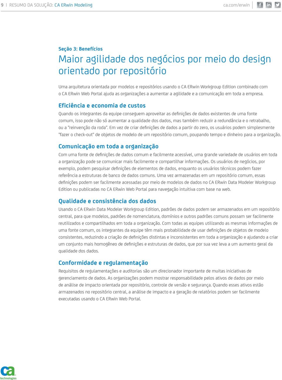 Eficiência e economia de custos Quando os integrantes da equipe conseguem aproveitar as definições de dados existentes de uma fonte comum, isso pode não só aumentar a qualidade dos dados, mas também