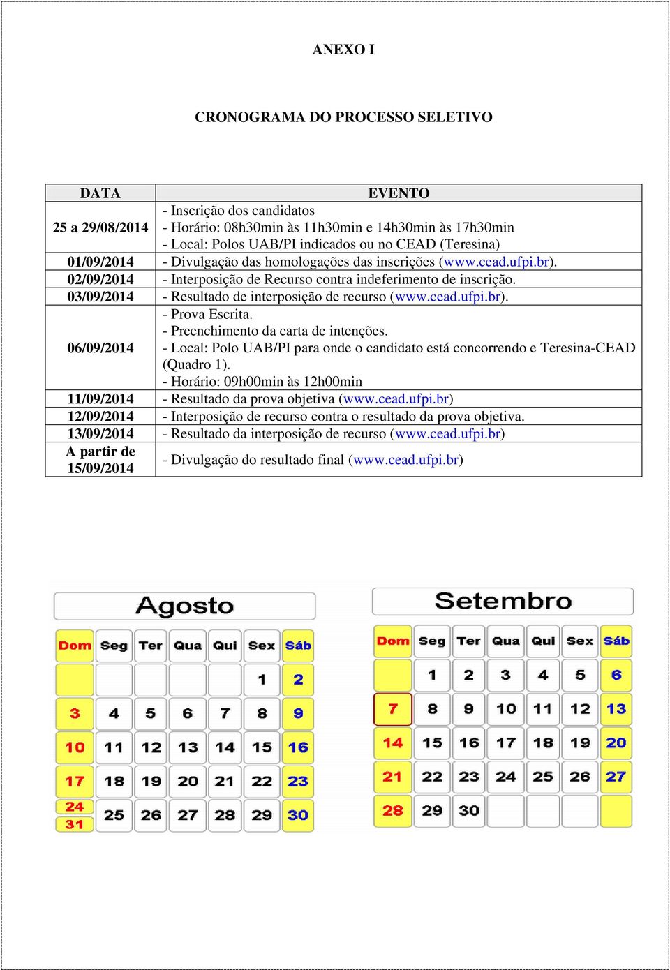 03/09/2014 - Resultado de interposição de recurso (www.cead.ufpi.br). - Prova Escrita. - Preenchimento da carta de intenções.