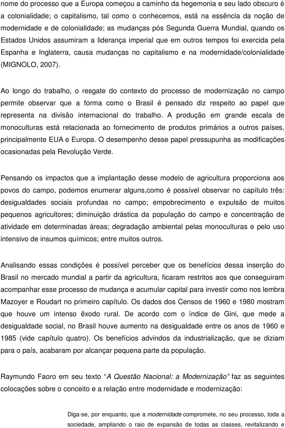 modernidade/colonialidade (MIGNOLO, 2007).