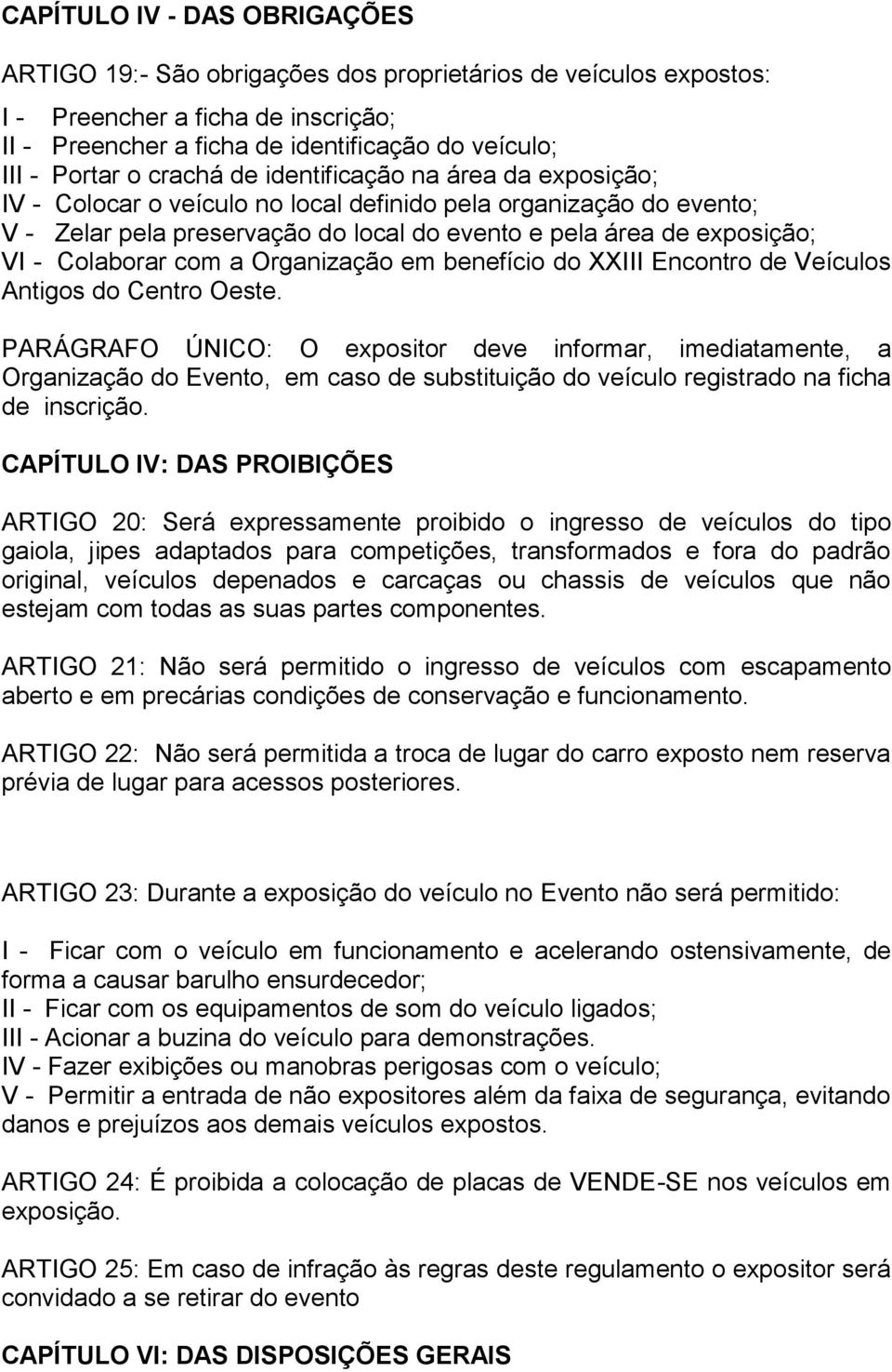 Colaborar com a Organização em benefício do XXIII Encontro de Veículos Antigos do Centro Oeste.