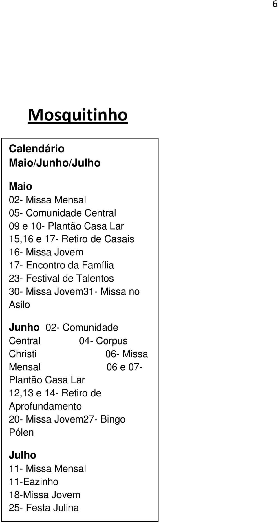 Missa no Asilo Junho 02- Comunidade Central 04- Corpus Christi 06- Missa Mensal 06 e 07- Plantão Casa Lar 12,13 e