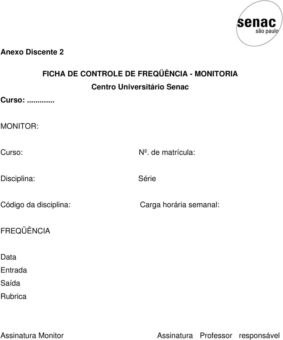 de matrícula: Disciplina: Série Código da disciplina: Carga