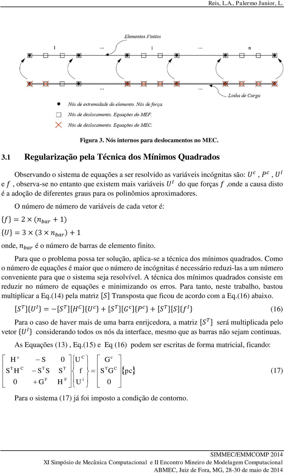 I do que forças f,onde a causa disto é a adoção de diferentes graus para os polinômios aproximadores.