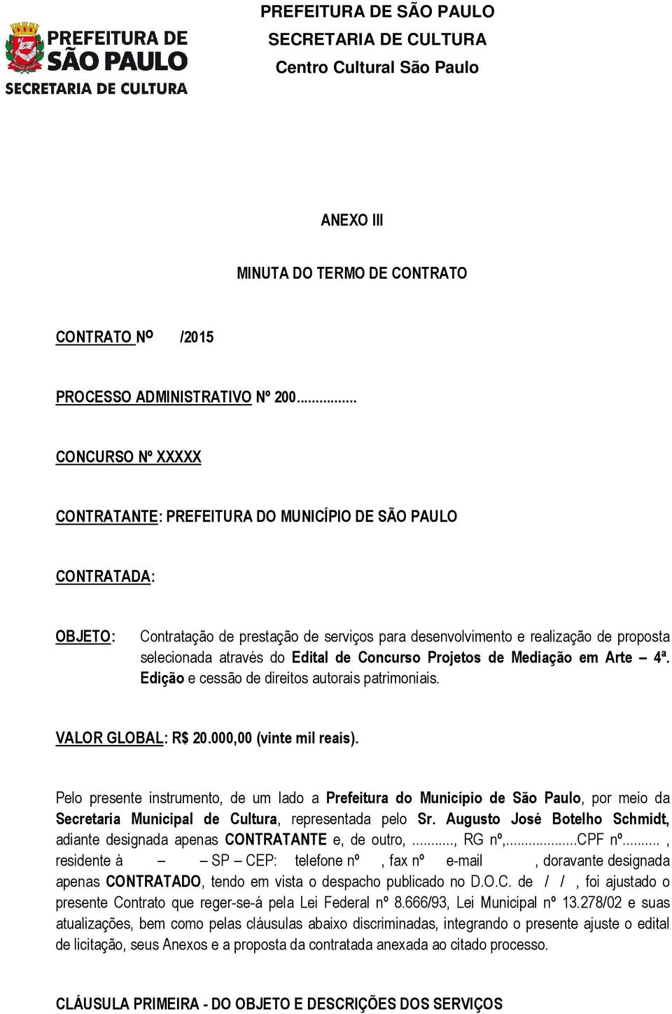 Edital de Concurso Projetos de Mediação em Arte 4ª. Edição e cessão de direitos autorais patrimoniais. VALOR GLOBAL: R$ 20.000,00 (vinte mil reais).