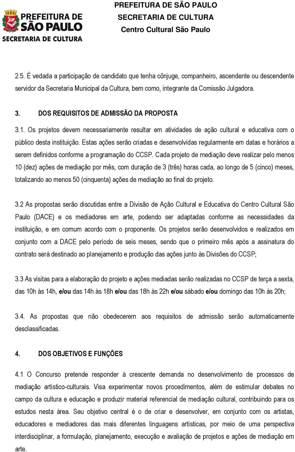 Estas ações serão criadas e desenvolvidas regularmente em datas e horários a serem definidos conforme a programação do CCSP.