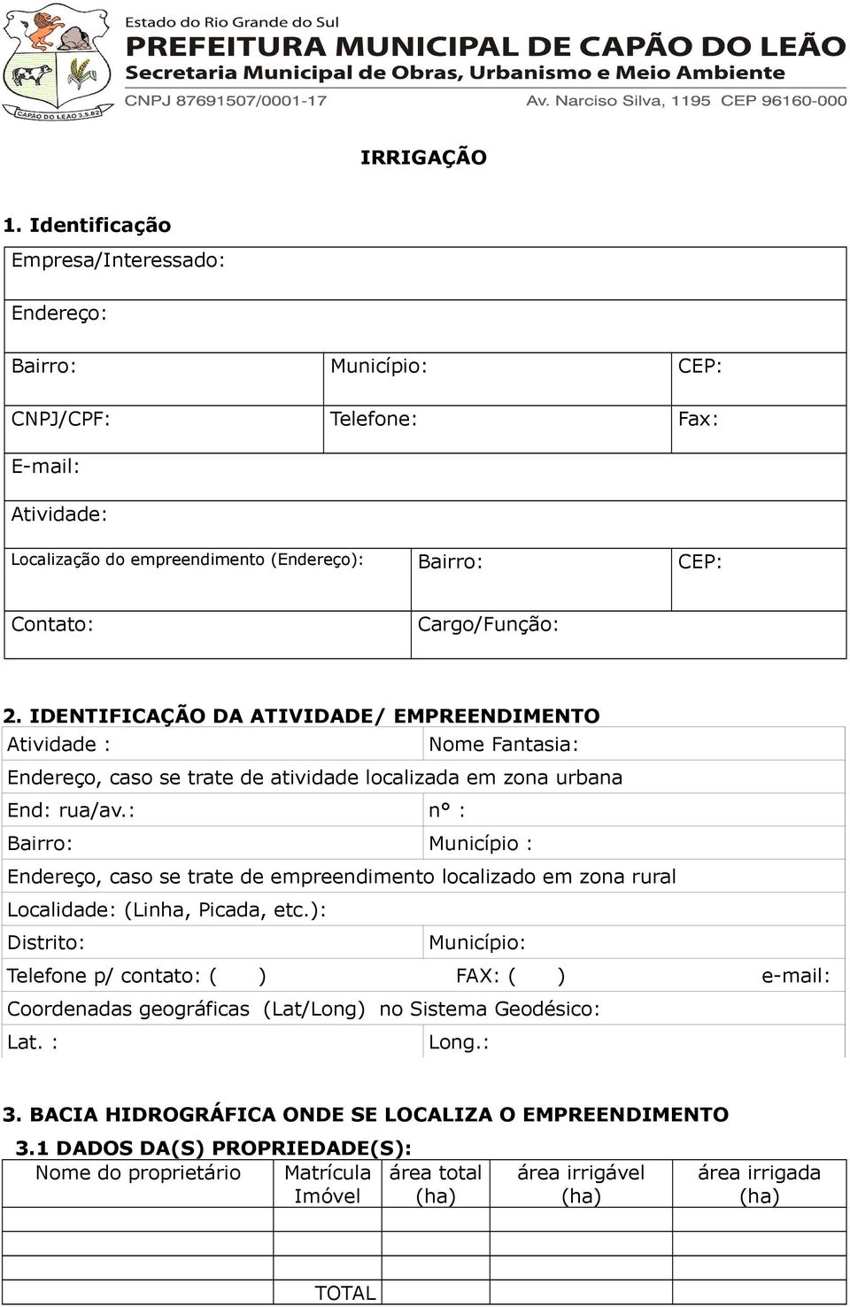 IDENTIFICAÇÃO DA ATIVIDADE/ EMPREENDIMENTO Atividade : Nome Fantasia: Endereço, caso se trate de atividade localizada em zona urbana End: rua/av.