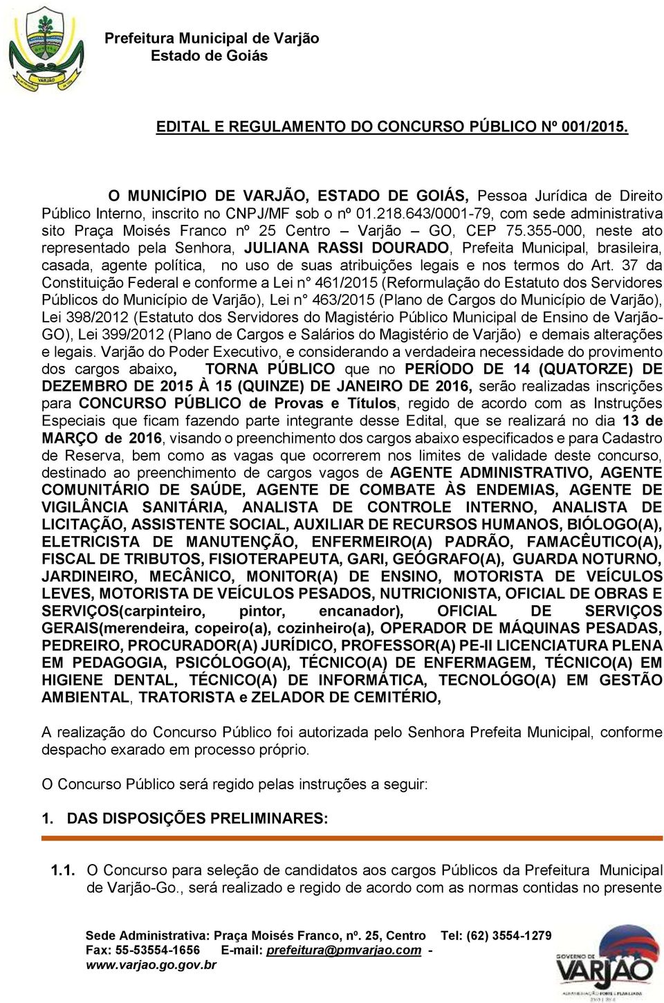 355-000, neste ato representado pela Senhora, JULIANA RASSI DOURADO, Prefeita Municipal, brasileira, casada, agente política, no uso de suas atribuições legais e nos termos do Art.