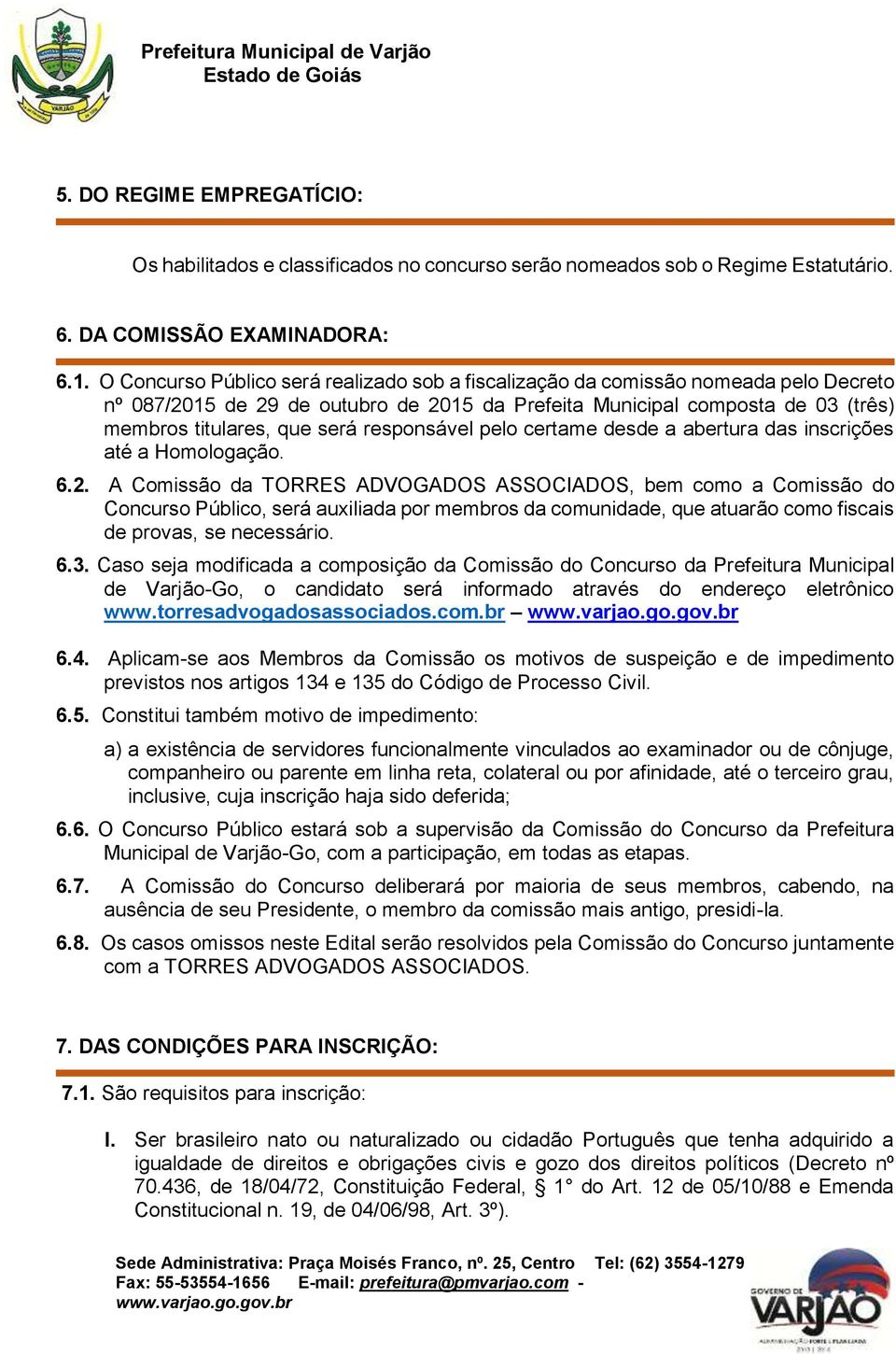 responsável pelo certame desde a abertura das inscrições até a Homologação. 6.2.