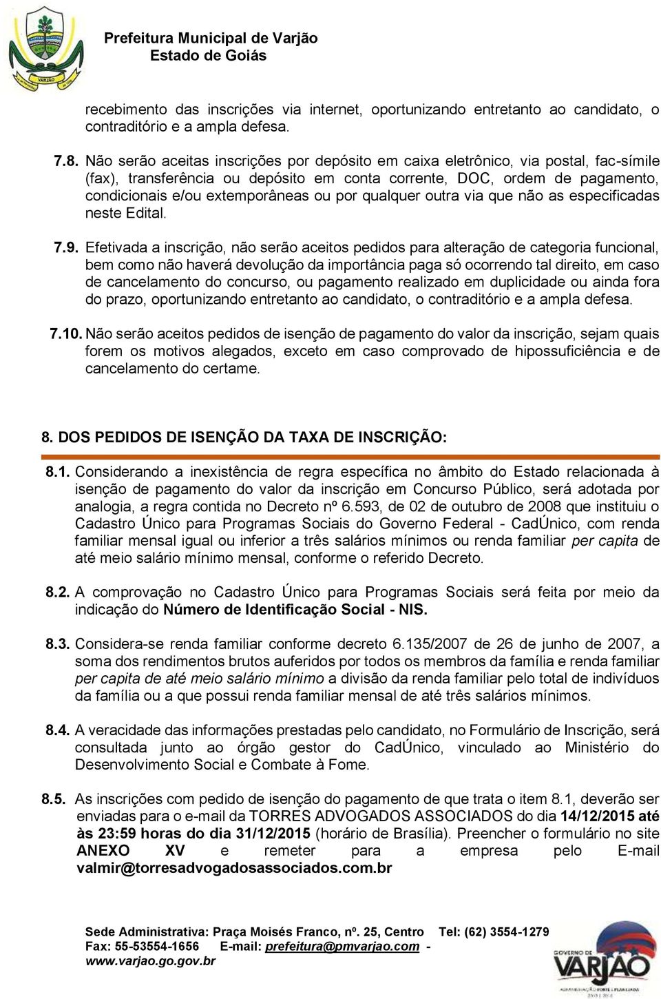 por qualquer outra via que não as especificadas neste Edital. 7.9.