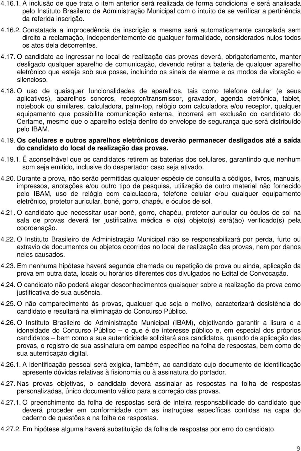 Constatada a improcedência da inscrição a mesma será automaticamente cancelada sem direito a reclamação, independentemente de qualquer formalidade, considerados nulos todos os atos dela decorrentes.