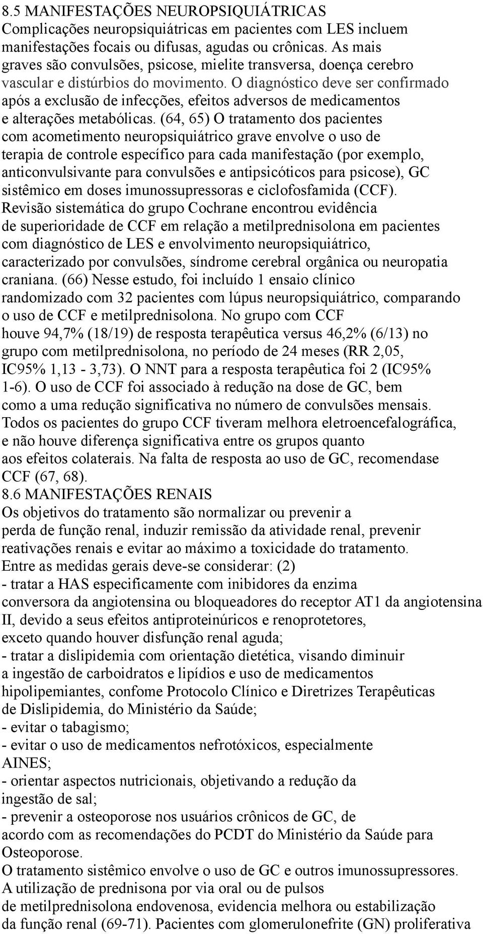 O diagnóstico deve ser confirmado após a exclusão de infecções, efeitos adversos de medicamentos e alterações metabólicas.