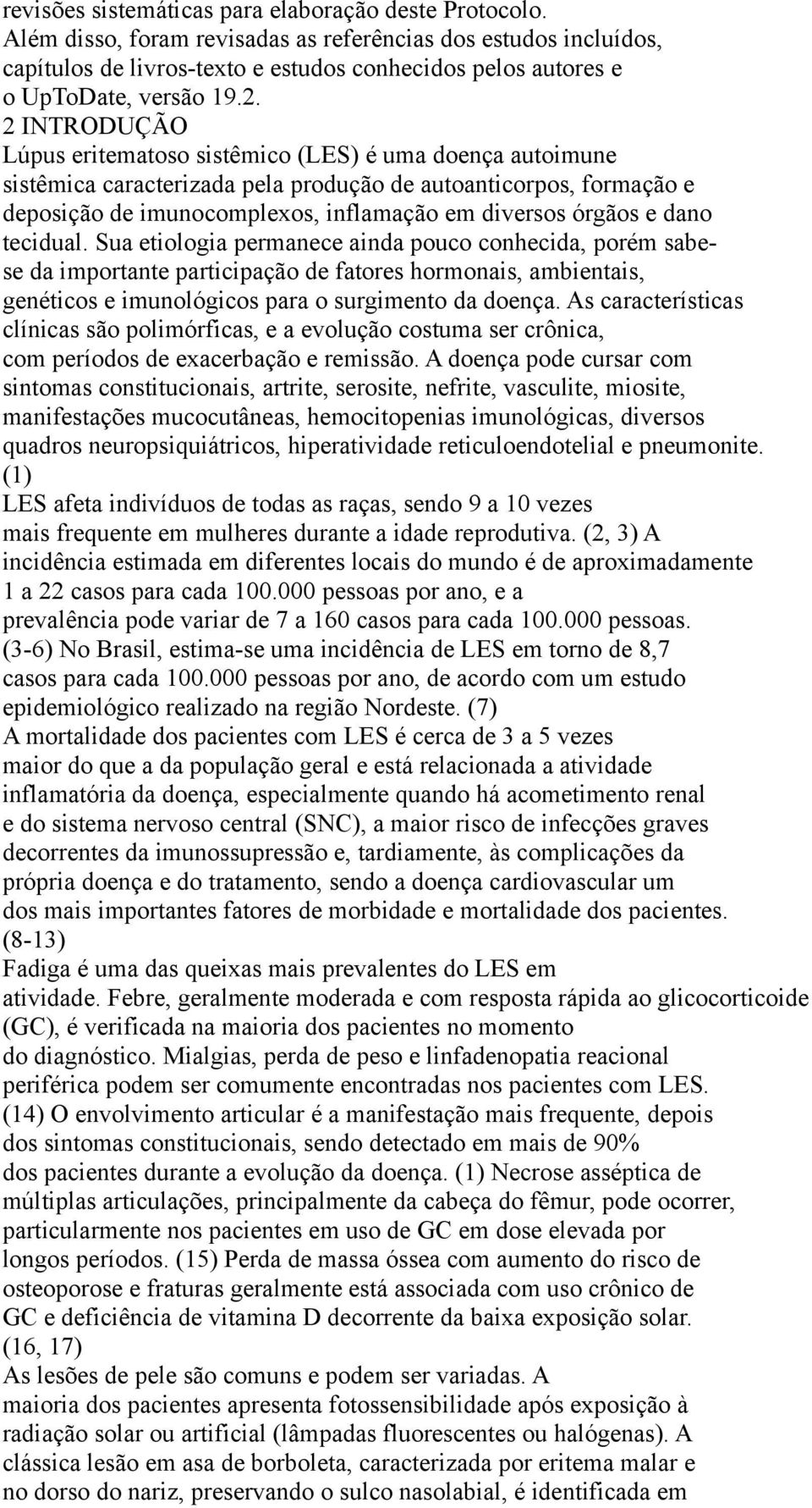 2 INTRODUÇÃO Lúpus eritematoso sistêmico (LES) é uma doença autoimune sistêmica caracterizada pela produção de autoanticorpos, formação e deposição de imunocomplexos, inflamação em diversos órgãos e