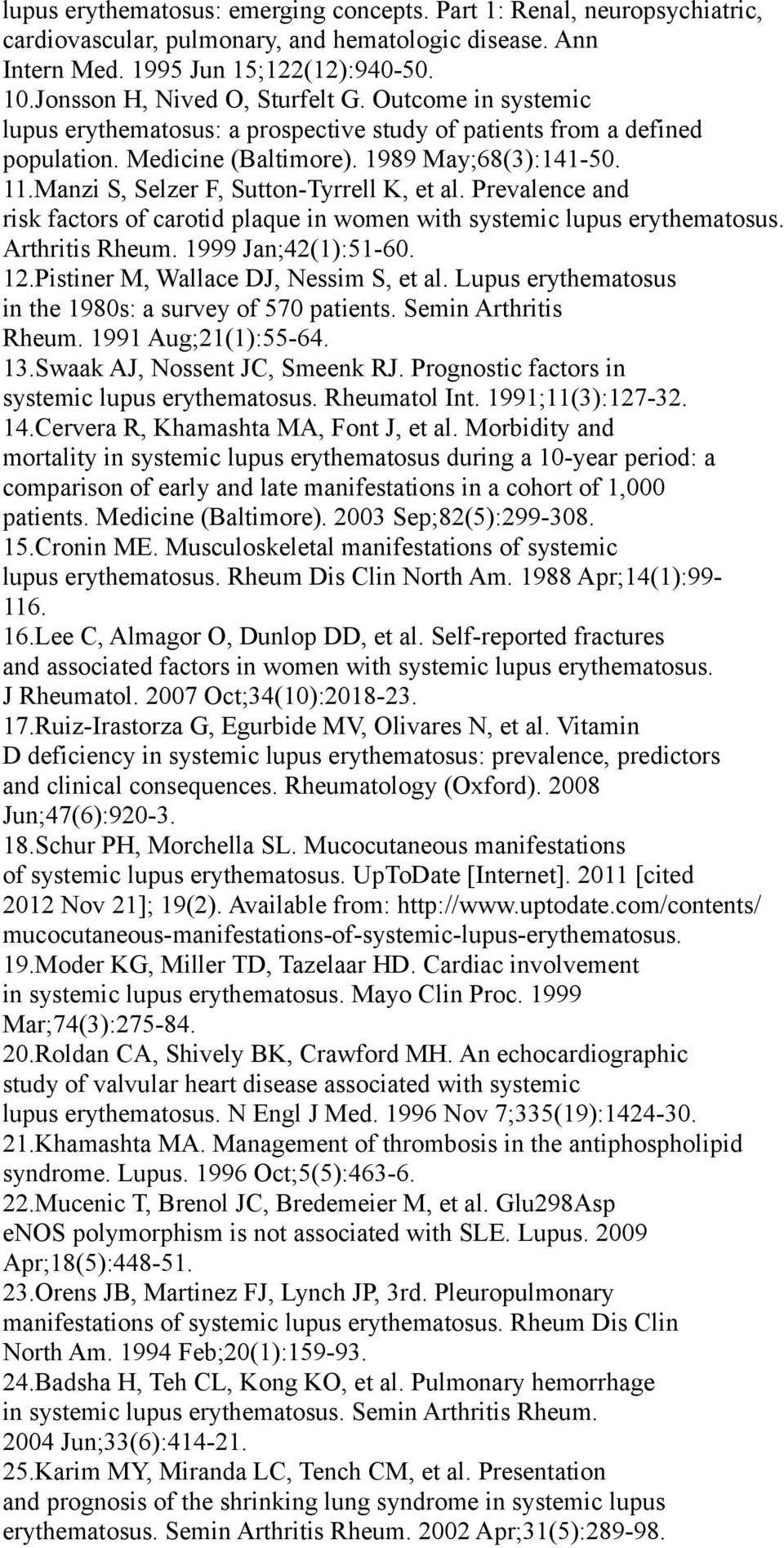 Manzi S, Selzer F, Sutton-Tyrrell K, et al. Prevalence and risk factors of carotid plaque in women with systemic lupus erythematosus. Arthritis Rheum. 1999 Jan;42(1):51-60. 12.