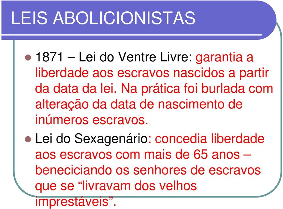 Na prática foi burlada com alteração da data de nascimento de inúmeros escravos.