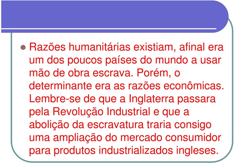 Lembre-se de que a Inglaterra passara pela Revolução Industrial e que a abolição da