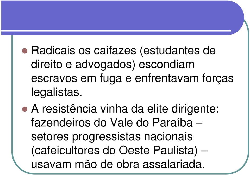 A resistência vinha da elite dirigente: fazendeiros do Vale do Paraíba