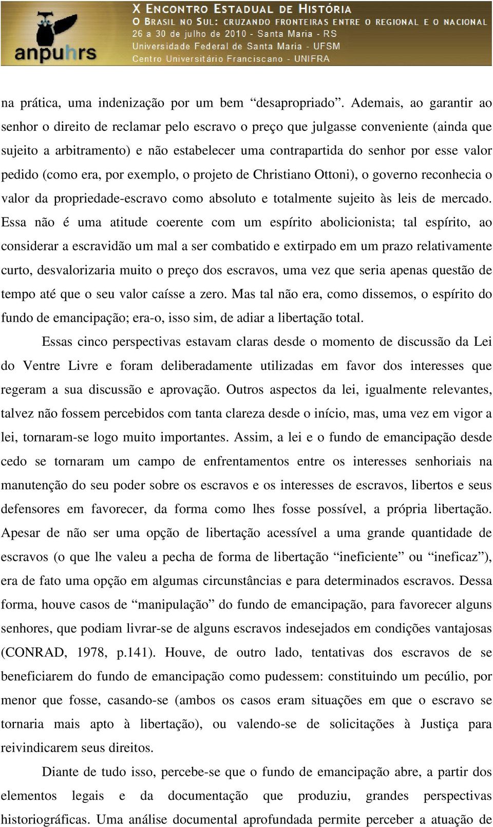 pedido (como era, por exemplo, o projeto de Christiano Ottoni), o governo reconhecia o valor da propriedade-escravo como absoluto e totalmente sujeito às leis de mercado.