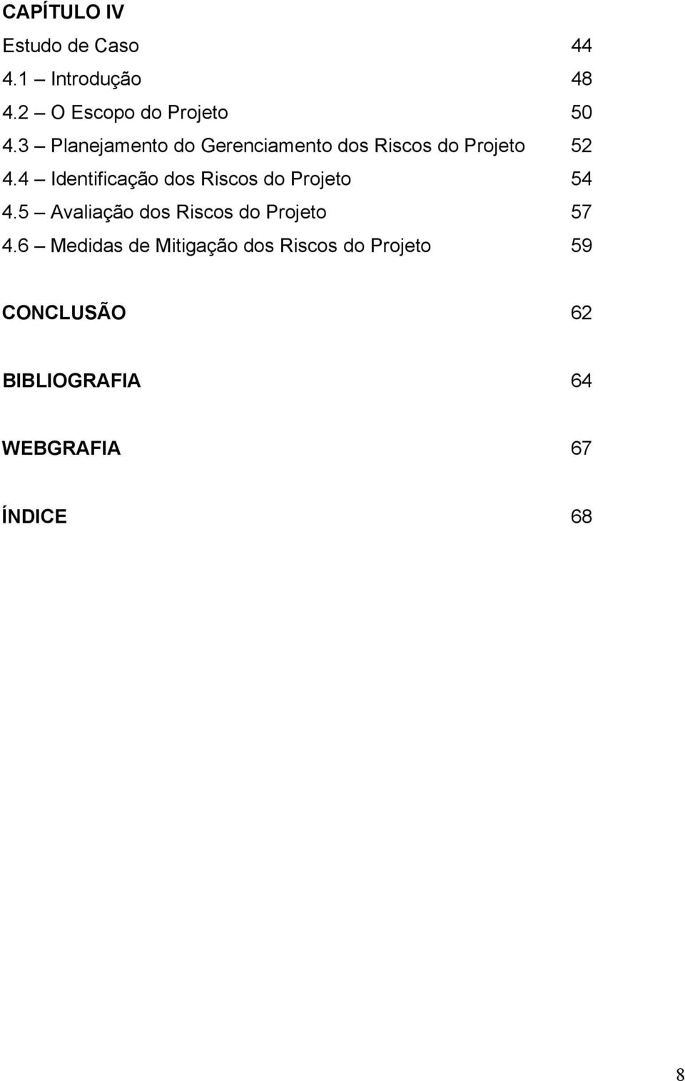 4 Identificação dos Riscos do Projeto 54 4.