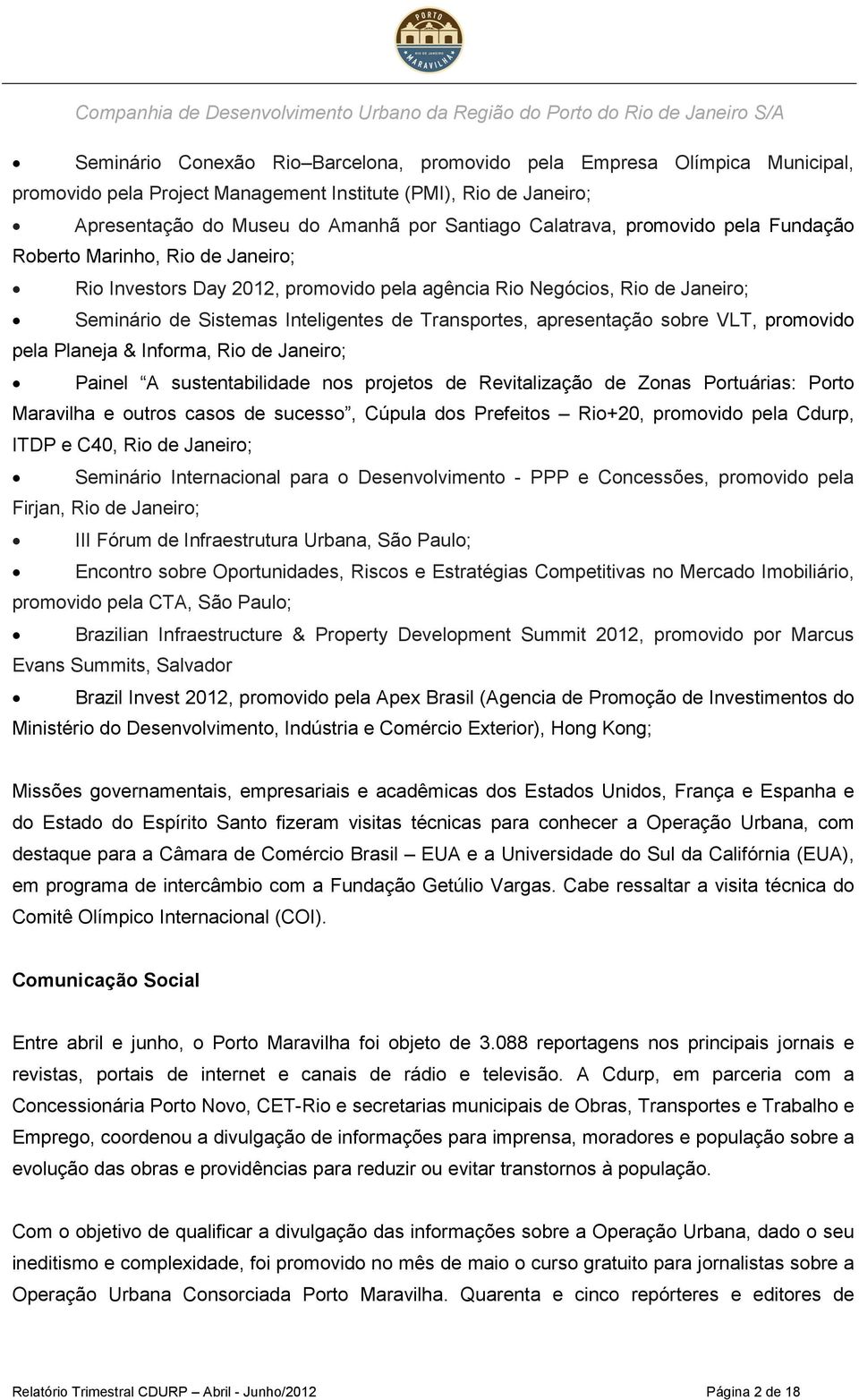 sobre VLT, promovido pela Planeja & Informa, Rio de Janeiro; Painel A sustentabilidade nos projetos de Revitalização de Zonas Portuárias: Porto Maravilha e outros casos de sucesso, Cúpula dos