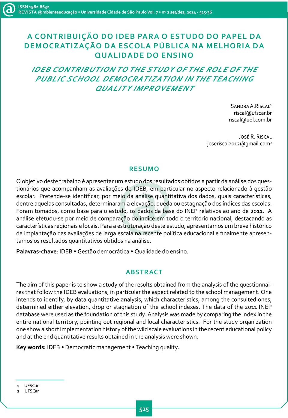 public school democratization in the teaching quality improvement Sandra A.Riscal 1 riscal@ufscar.br riscal@uol.com.br José R. Riscal joseriscal2012@gmail.