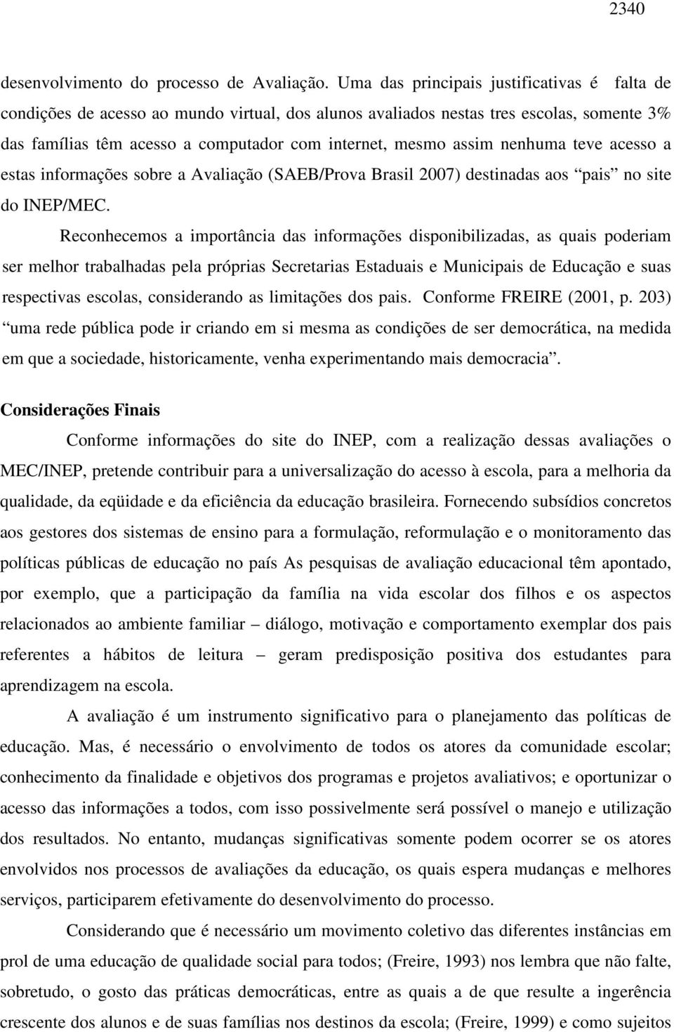 nenhuma teve acesso a estas informações sobre a Avaliação (SAEB/Prova Brasil 2007) destinadas aos pais no site do INEP/MEC.