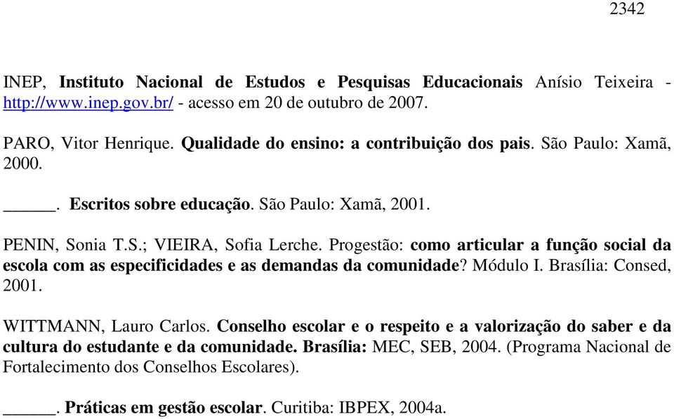 Progestão: como articular a função social da escola com as especificidades e as demandas da comunidade? Módulo I. Brasília: Consed, 2001. WITTMANN, Lauro Carlos.