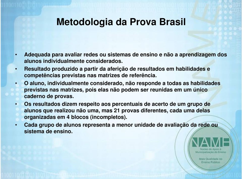 O aluno, individualmente considerado, não responde a todas as habilidades previstas nas matrizes, pois elas não podem ser reunidas em um único caderno de provas.