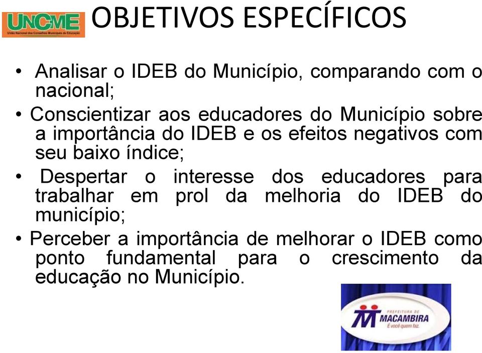Despertar o interesse dos educadores para trabalhar em prol da melhoria do IDEB do município;