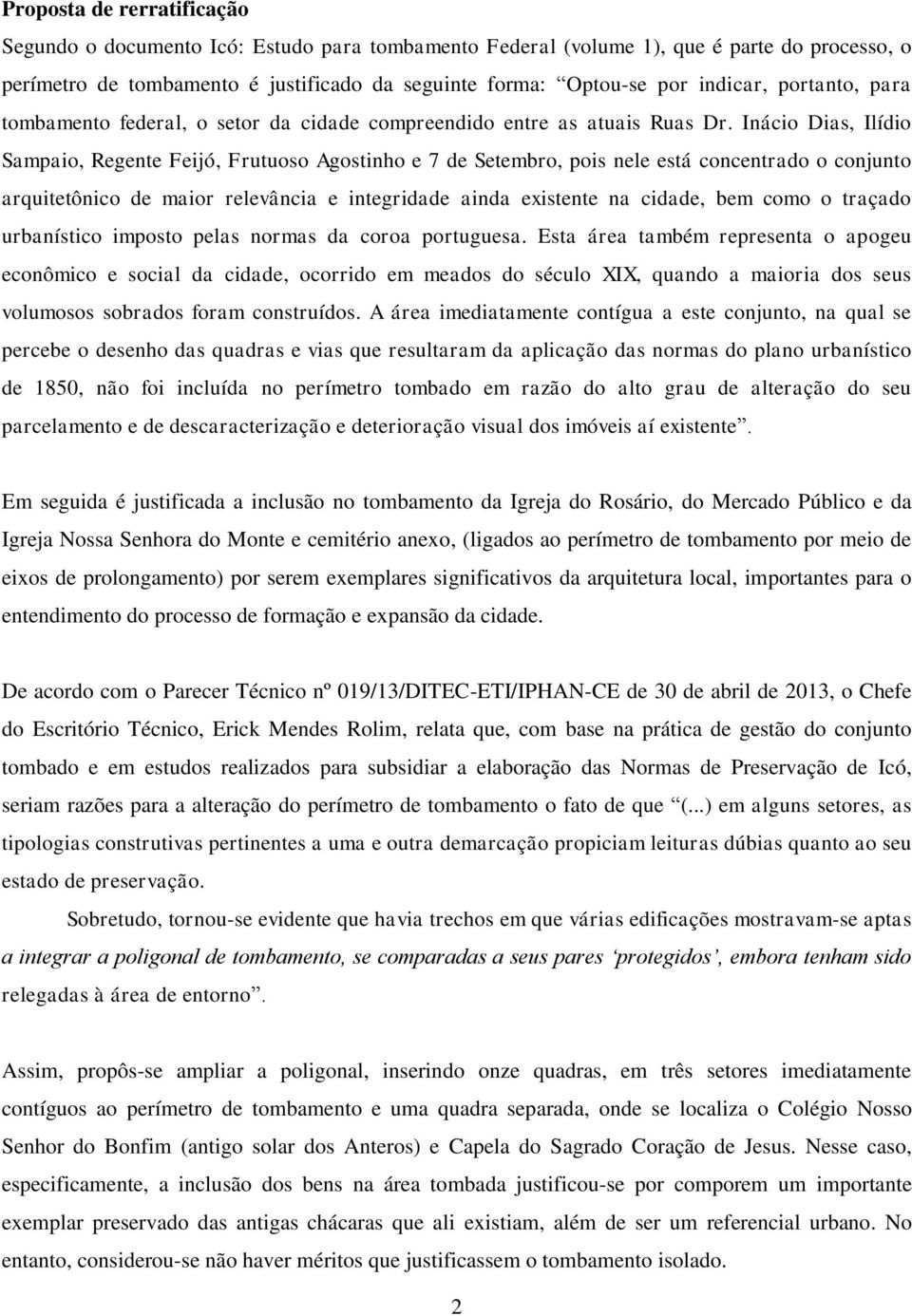 Inácio Dias, Ilídio Sampaio, Regente Feijó, Frutuoso Agostinho e 7 de Setembro, pois nele está concentrado o conjunto arquitetônico de maior relevância e integridade ainda existente na cidade, bem