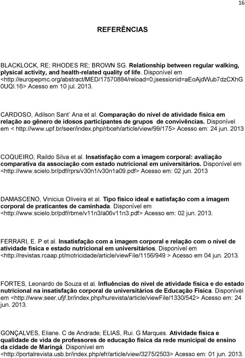 Comparação do nível de atividade física em relação ao gênero de idosos participantes de grupos de convivências. Disponível em < http://www.upf.br/seer/index.