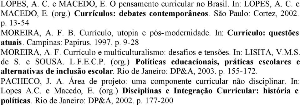 In: LISITA, V.M.S. de S. e SOUSA. L.F.E.C.P. (org.) Políticas educacionais, práticas escolares e alternativas de inclusão escolar. Rio de Janeiro: DP&A, 2003. p. 155-172. PACHECO, J.