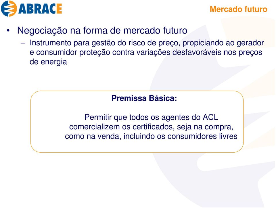 nos preços de energia Premissa Básica: Permitir que todos os agentes do ACL