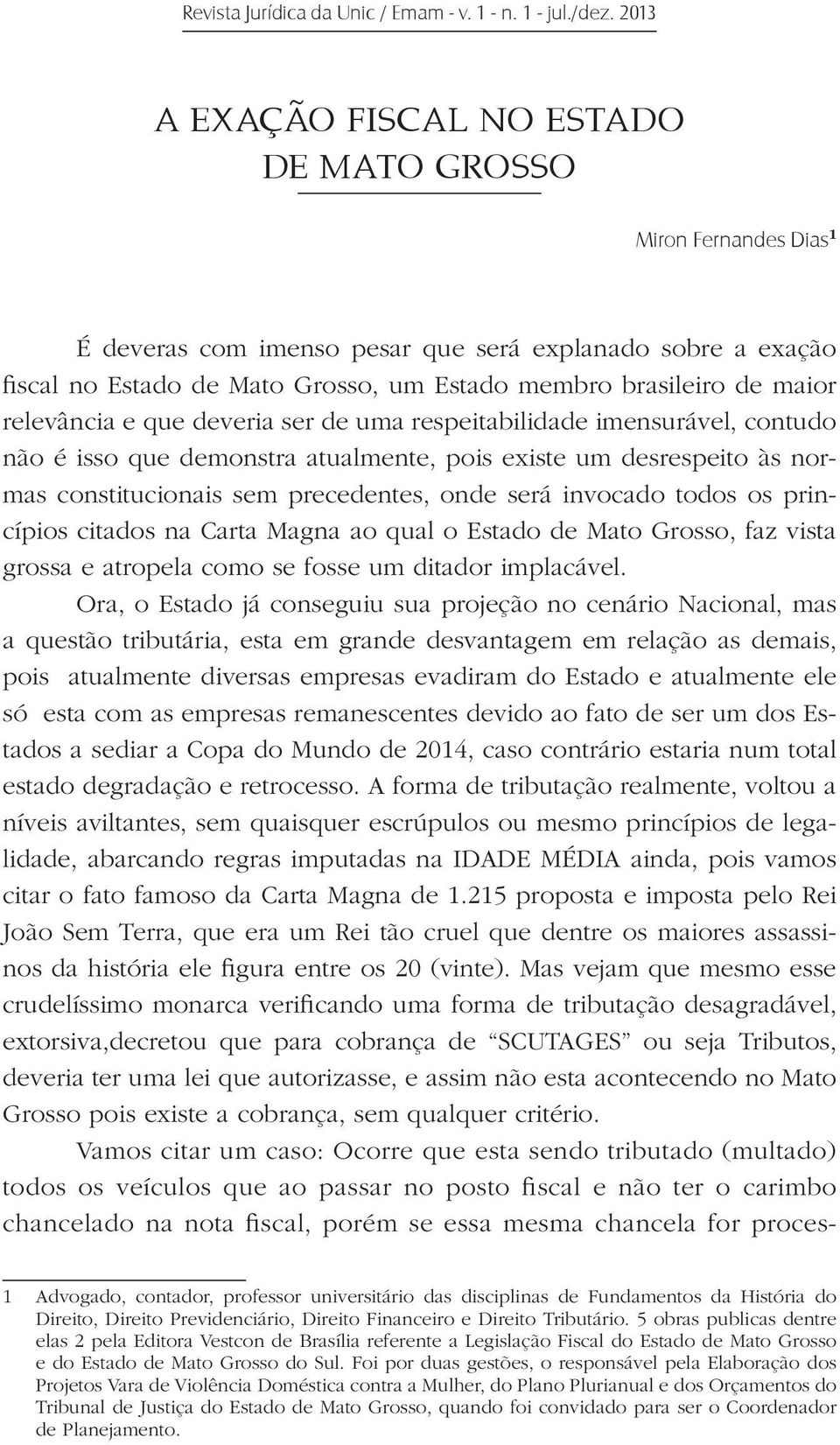 relevância e que deveria ser de uma respeitabilidade imensurável, contudo não é isso que demonstra atualmente, pois existe um desrespeito às normas constitucionais sem precedentes, onde será invocado