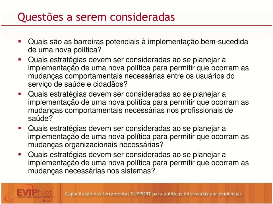 cidadãos? Quais estratégias devem ser consideradas ao se planejar a implementação de uma nova política para permitir que ocorram as mudanças comportamentais necessárias nos profissionais de saúde?