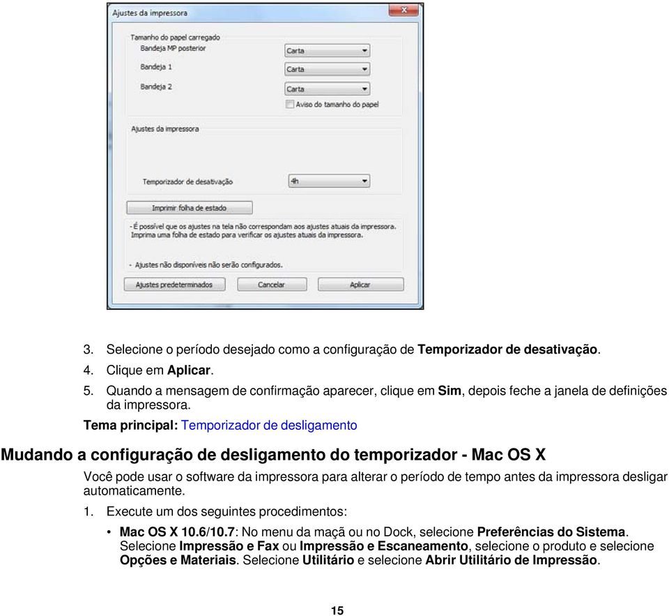 Tema principal: Temporizador de desligamento Mudando a configuração de desligamento do temporizador - Mac OS X Você pode usar o software da impressora para alterar o período de tempo