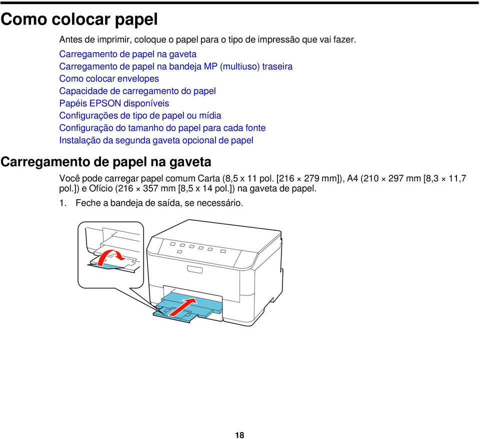 disponíveis Configurações de tipo de papel ou mídia Configuração do tamanho do papel para cada fonte Instalação da segunda gaveta opcional de papel