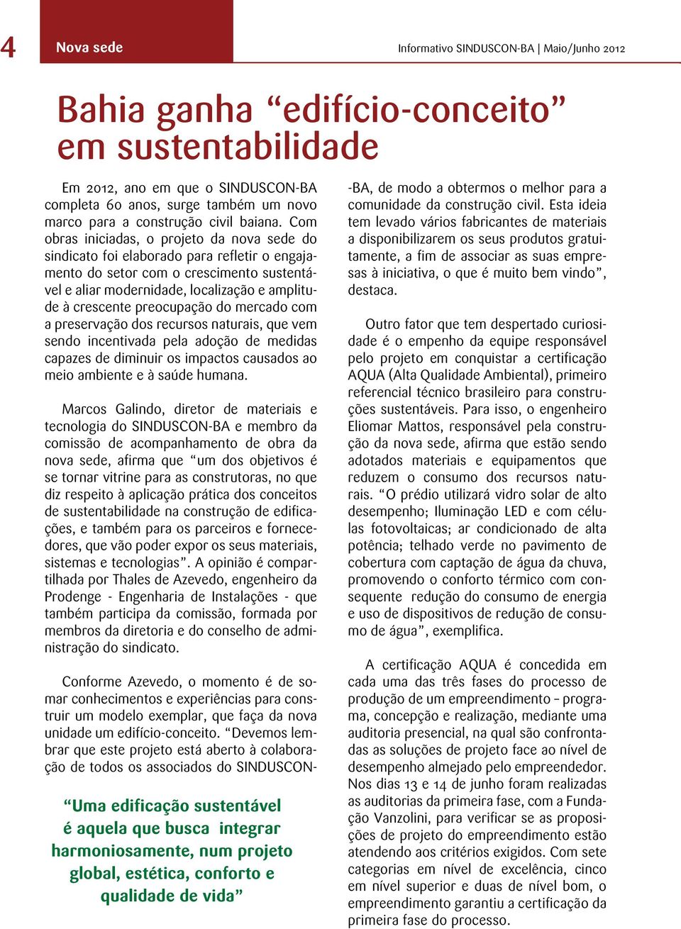 Com obras iniciadas, o projeto da nova sede do sindicato foi elaborado para refletir o engajamento do setor com o crescimento sustentável e aliar modernidade, localização e amplitude à crescente