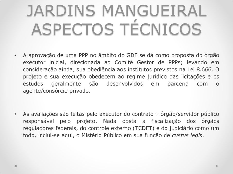 O prjet e sua execuçã bedecem a regime jurídic das licitações e s estuds geralmente sã desenvlvids em parceria cm agente/cnsórci privad.