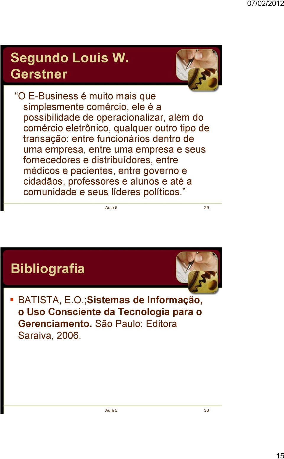 qualquer outro tipo de transação: entre funcionários dentro de uma empresa, entre uma empresa e seus fornecedores e distribuídores,